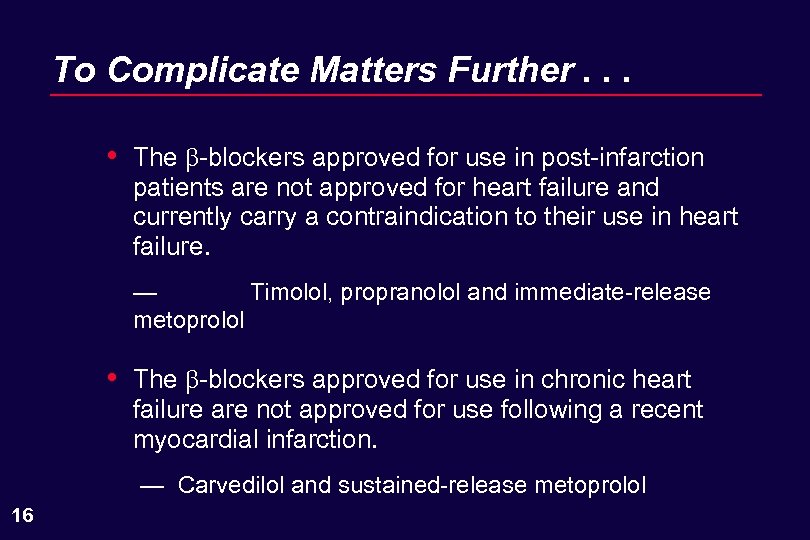 To Complicate Matters Further. . . • The -blockers approved for use in post-infarction