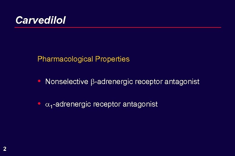 Carvedilol Pharmacological Properties • • 2 Nonselective -adrenergic receptor antagonist 1 -adrenergic receptor antagonist