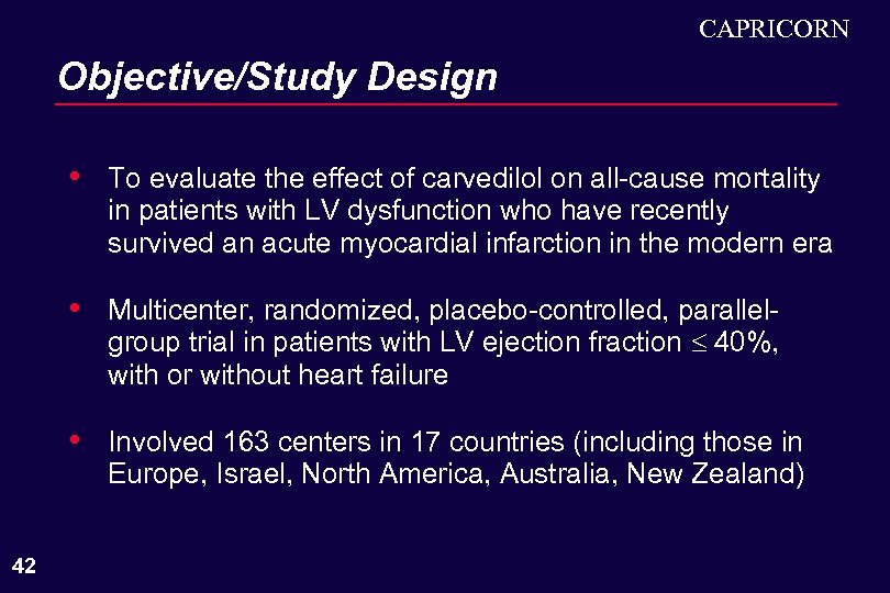 CAPRICORN Objective/Study Design • • Multicenter, randomized, placebo-controlled, parallelgroup trial in patients with LV