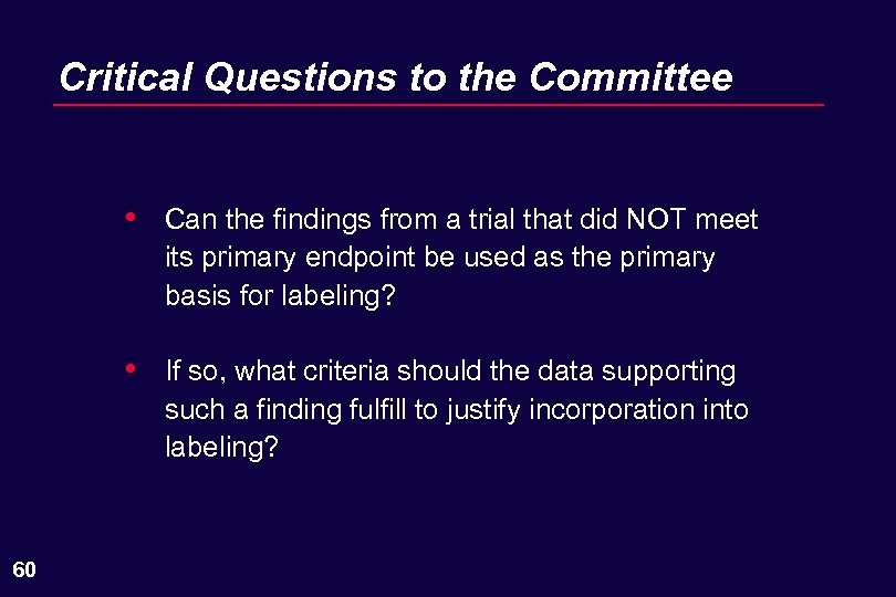 Critical Questions to the Committee • • 60 Can the findings from a trial