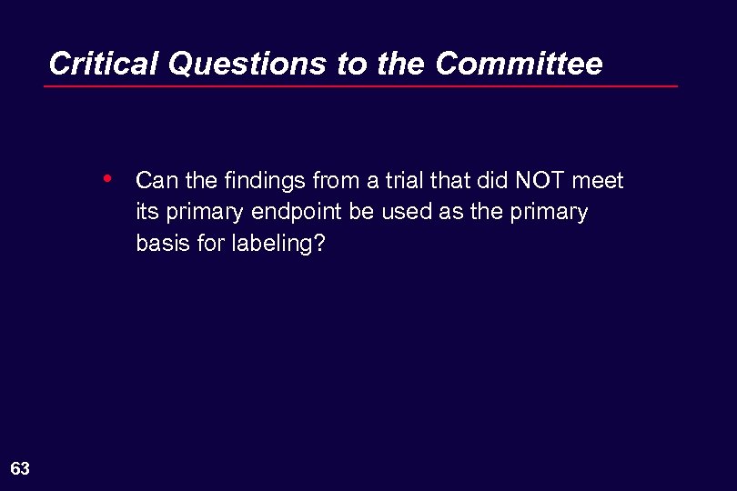 Critical Questions to the Committee • 63 Can the findings from a trial that