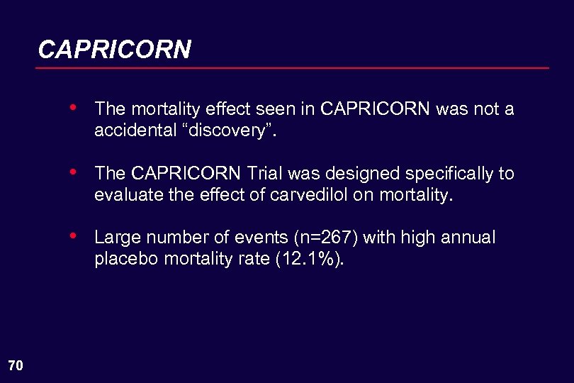 CAPRICORN • • The CAPRICORN Trial was designed specifically to evaluate the effect of