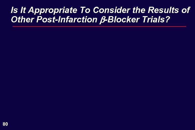 Is It Appropriate To Consider the Results of Other Post-Infarction b-Blocker Trials? 80 