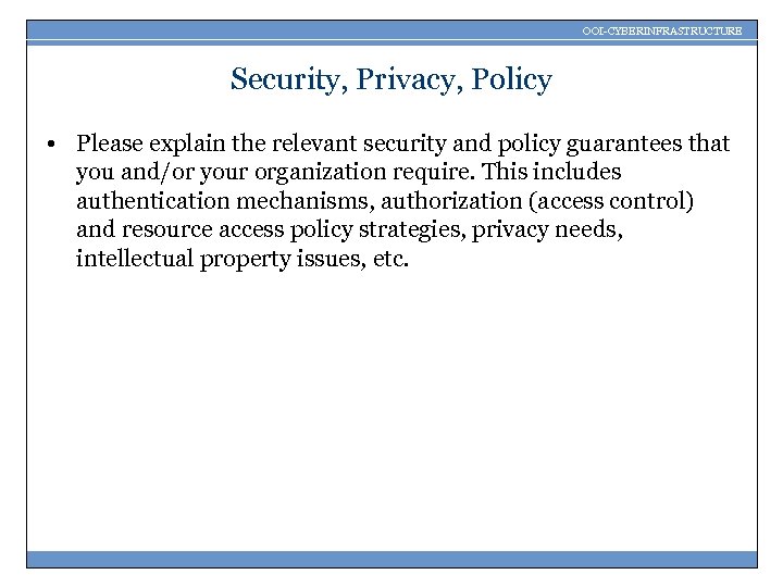 OOI-CYBERINFRASTRUCTURE Security, Privacy, Policy • Please explain the relevant security and policy guarantees that