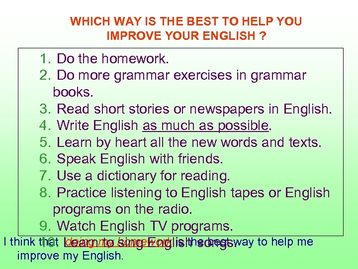 WHICH WAY IS THE BEST TO HELP YOU IMPROVE YOUR ENGLISH ? 1. Do