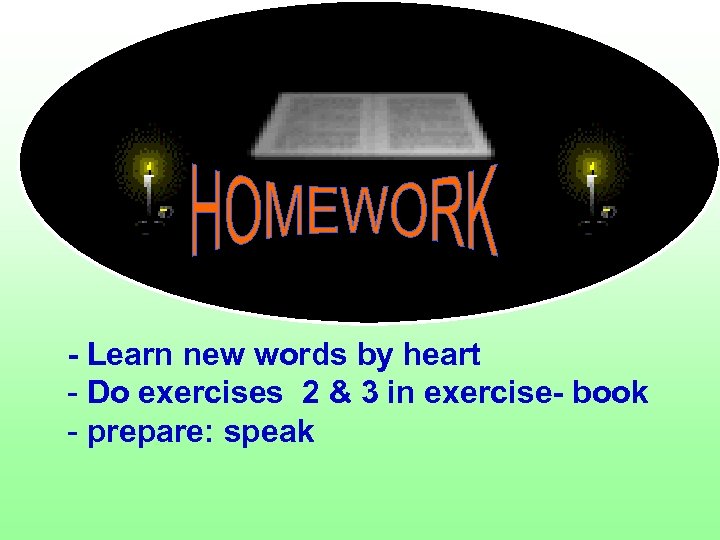 - Learn new words by heart - Do exercises 2 & 3 in exercise-