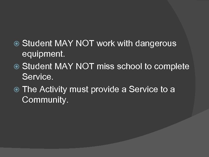 Student MAY NOT work with dangerous equipment. Student MAY NOT miss school to complete