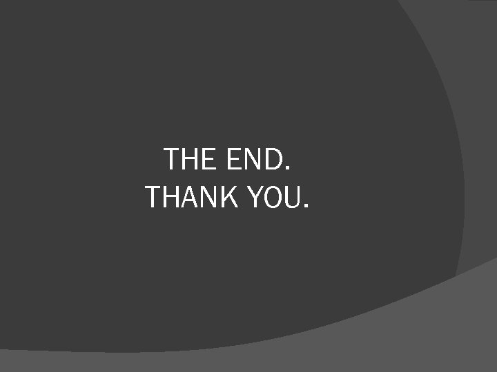 THE END. THANK YOU. 