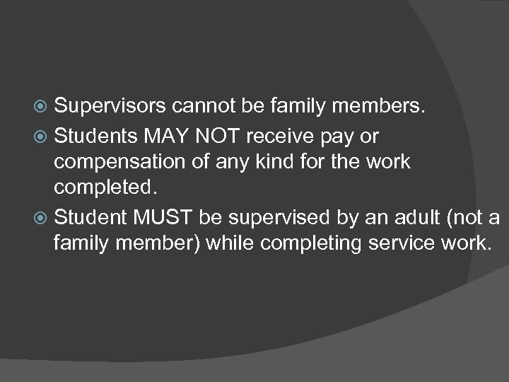 Supervisors cannot be family members. Students MAY NOT receive pay or compensation of any