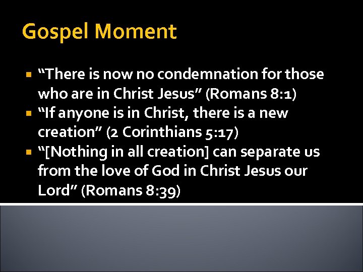 Gospel Moment “There is now no condemnation for those who are in Christ Jesus”