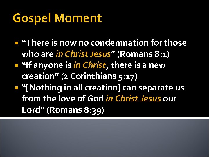 Gospel Moment “There is now no condemnation for those who are in Christ Jesus”