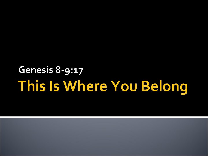 Genesis 8 -9: 17 This Is Where You Belong 