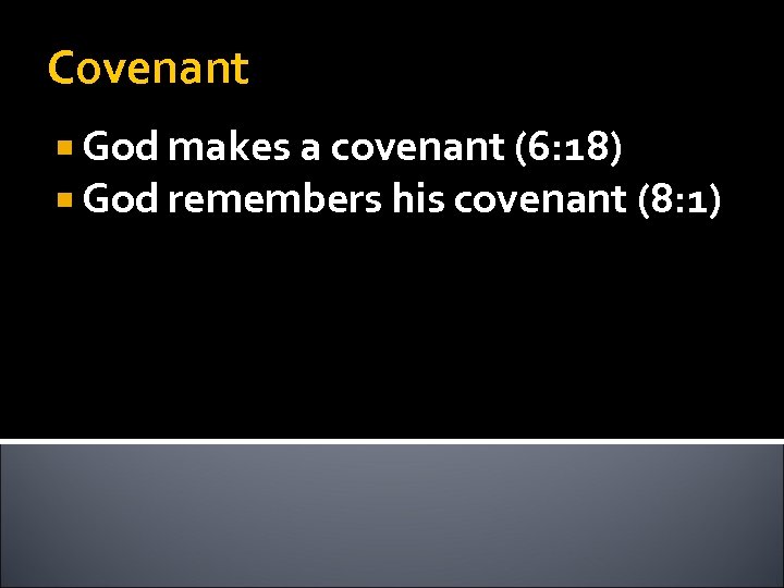 Covenant God makes a covenant (6: 18) God remembers his covenant (8: 1) 