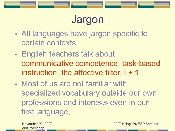 Jargon All languages have jargon specific to certain contexts. • English teachers talk about