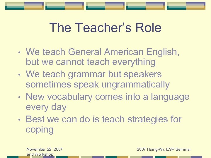 The Teacher’s Role We teach General American English, but we cannot teach everything •