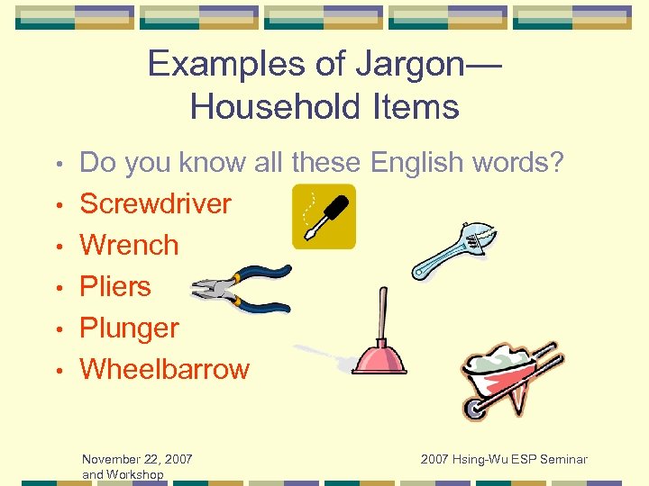 Examples of Jargon— Household Items • • • Do you know all these English