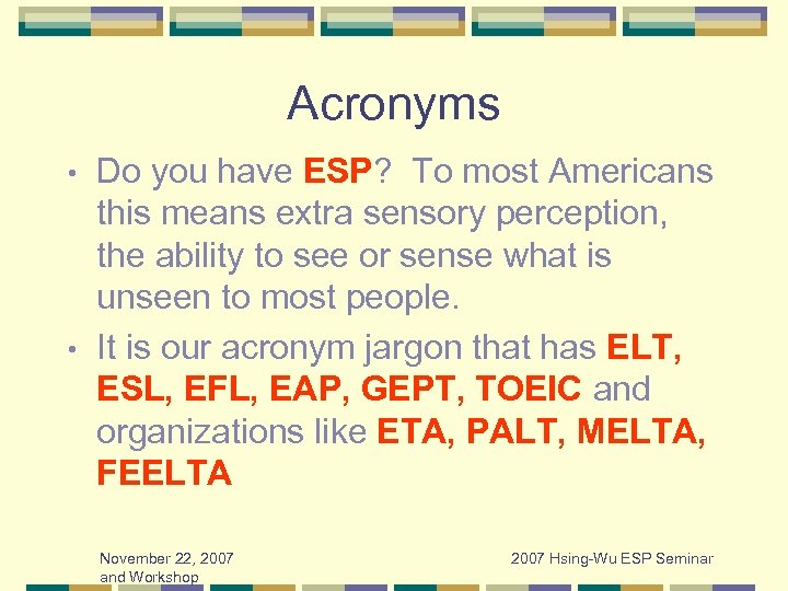 Acronyms Do you have ESP? To most Americans this means extra sensory perception, the