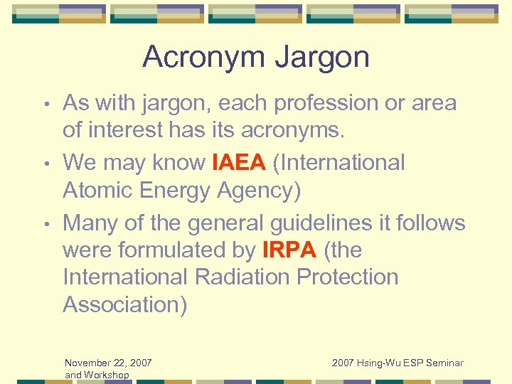 Acronym Jargon As with jargon, each profession or area of interest has its acronyms.