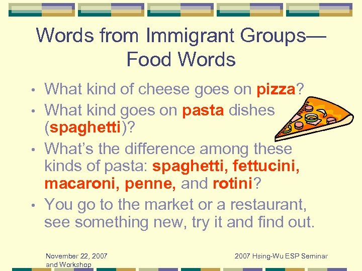 Words from Immigrant Groups— Food Words What kind of cheese goes on pizza? •