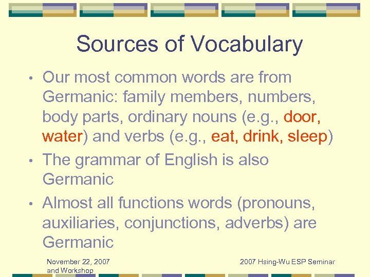 Sources of Vocabulary Our most common words are from Germanic: family members, numbers, body