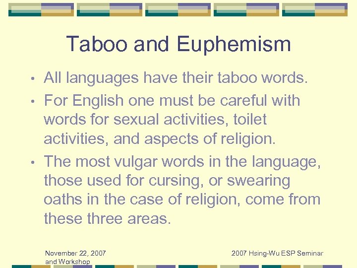 Taboo and Euphemism All languages have their taboo words. • For English one must