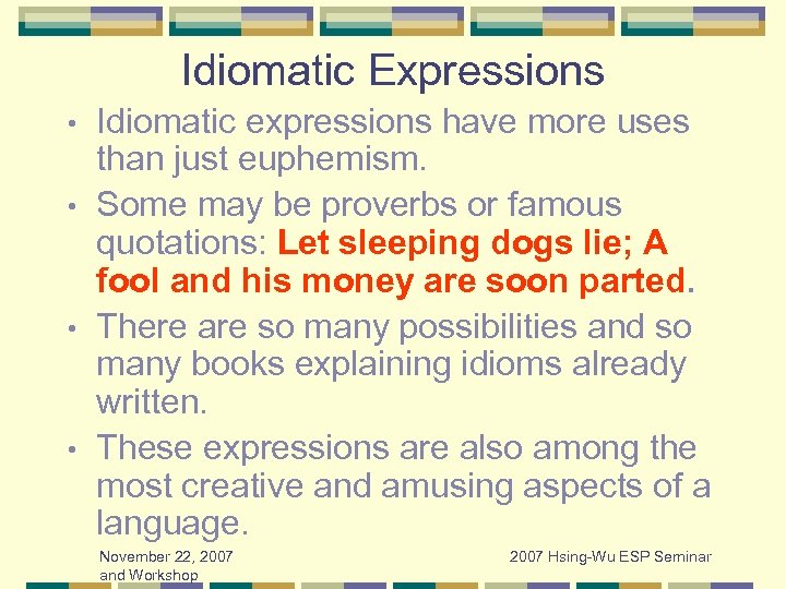 Idiomatic Expressions Idiomatic expressions have more uses than just euphemism. • Some may be