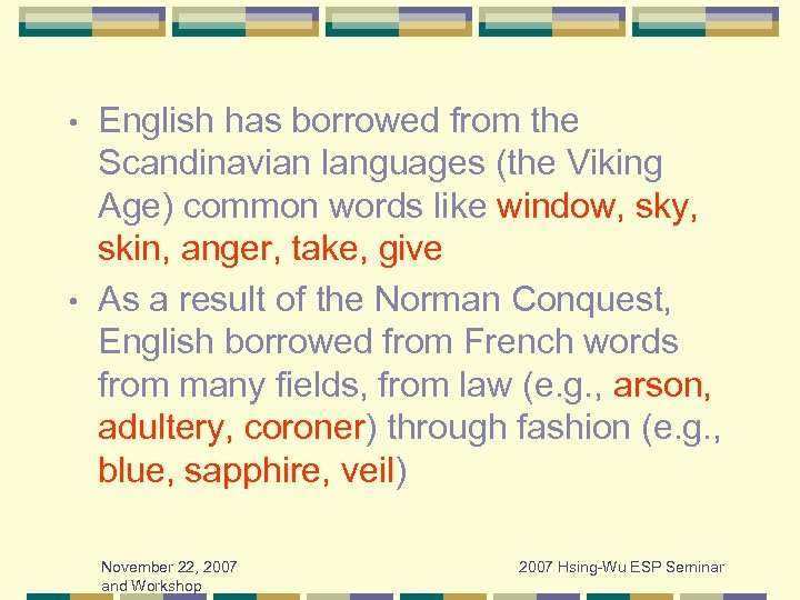 English has borrowed from the Scandinavian languages (the Viking Age) common words like window,