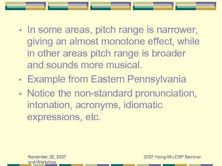 In some areas, pitch range is narrower, giving an almost monotone effect, while in