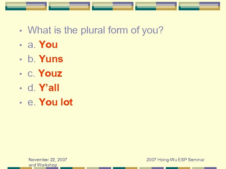  • • • What is the plural form of you? a. You b.