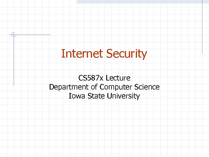 Internet Security CS 587 x Lecture Department of Computer Science Iowa State University 