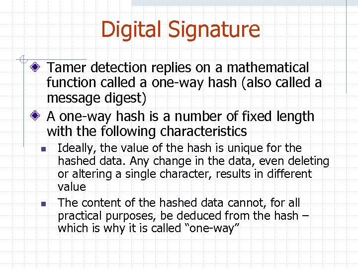 Digital Signature Tamer detection replies on a mathematical function called a one-way hash (also