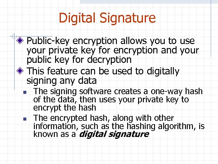 Digital Signature Public-key encryption allows you to use your private key for encryption and