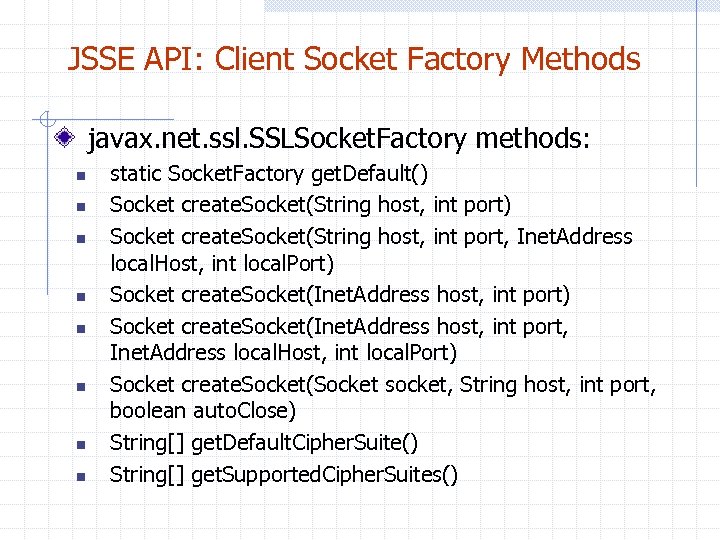 JSSE API: Client Socket Factory Methods javax. net. ssl. SSLSocket. Factory methods: n n