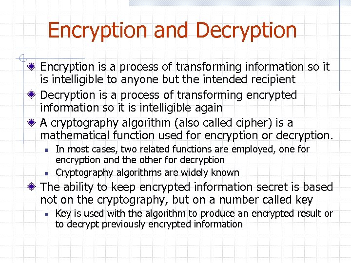 Encryption and Decryption Encryption is a process of transforming information so it is intelligible