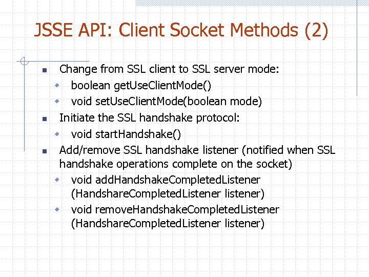 JSSE API: Client Socket Methods (2) n n n Change from SSL client to