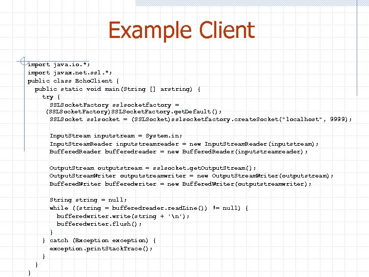 Example Client import java. io. *; import javax. net. ssl. *; public class Echo.