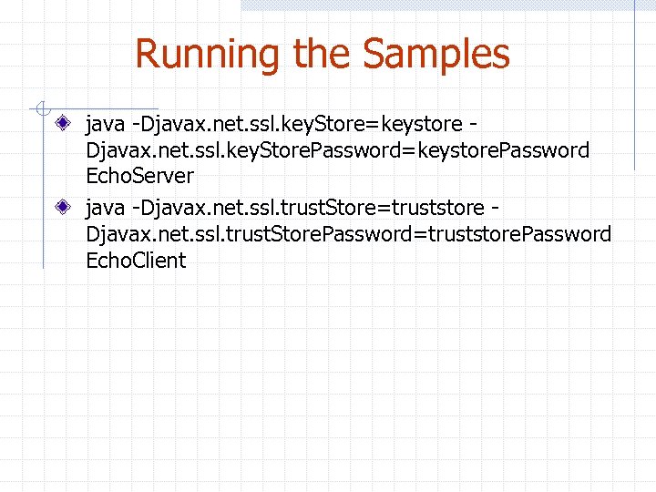 Running the Samples java -Djavax. net. ssl. key. Store=keystore Djavax. net. ssl. key. Store.