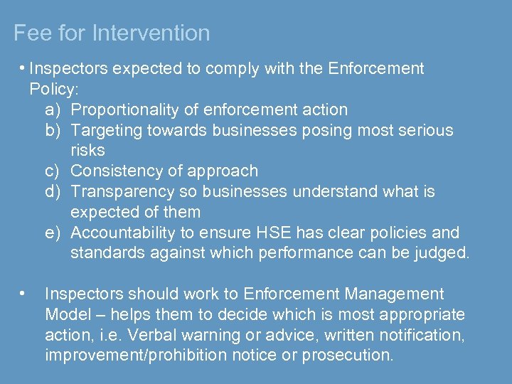 Fee for Intervention • Inspectors expected to comply with the Enforcement Policy: a) Proportionality