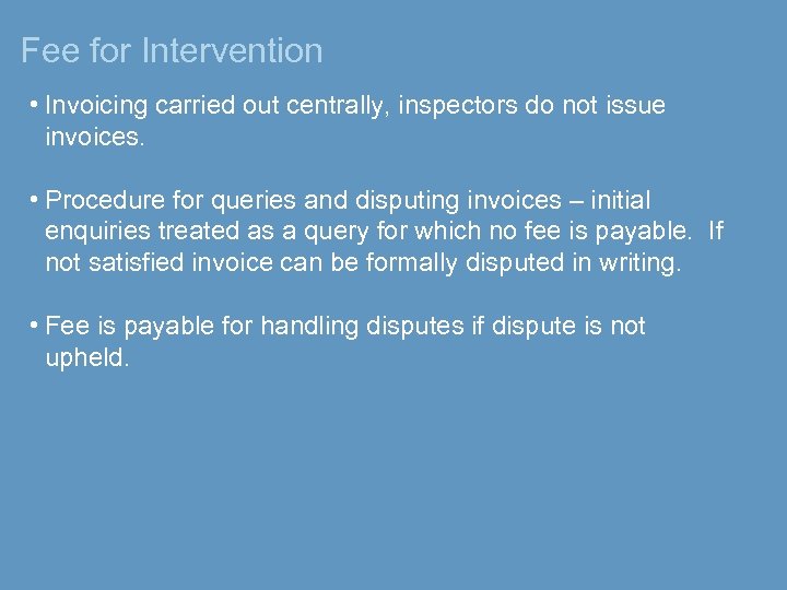 Fee for Intervention • Invoicing carried out centrally, inspectors do not issue invoices. •