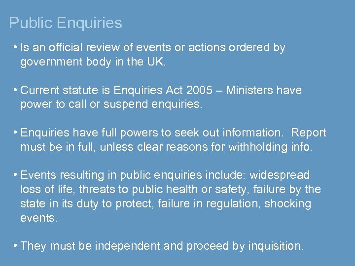 Public Enquiries • Is an official review of events or actions ordered by government