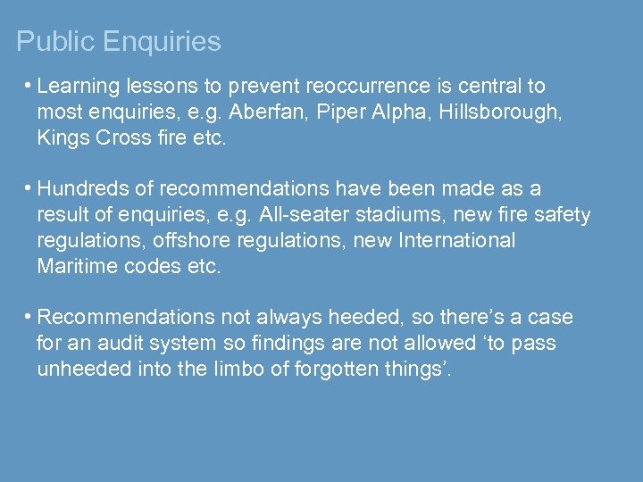 Public Enquiries • Learning lessons to prevent reoccurrence is central to most enquiries, e.