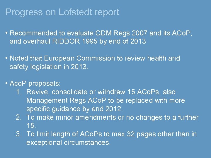 Progress on Lofstedt report • Recommended to evaluate CDM Regs 2007 and its ACo.