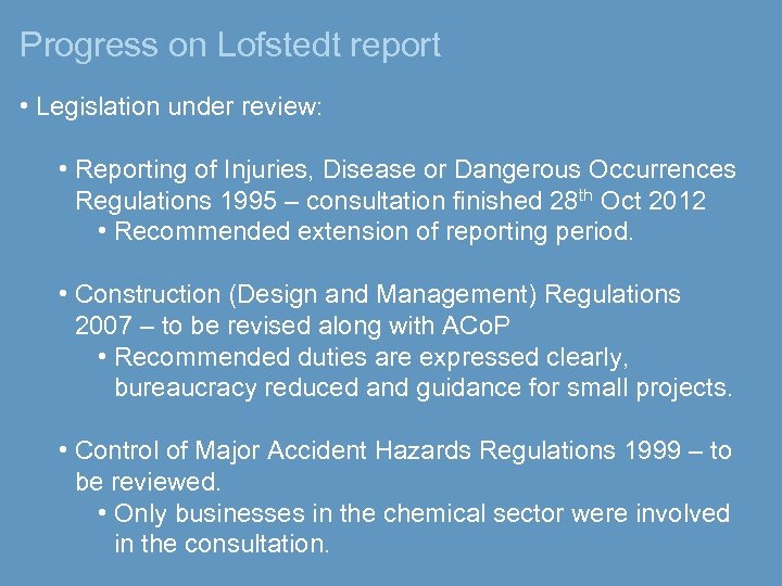 Progress on Lofstedt report • Legislation under review: • Reporting of Injuries, Disease or