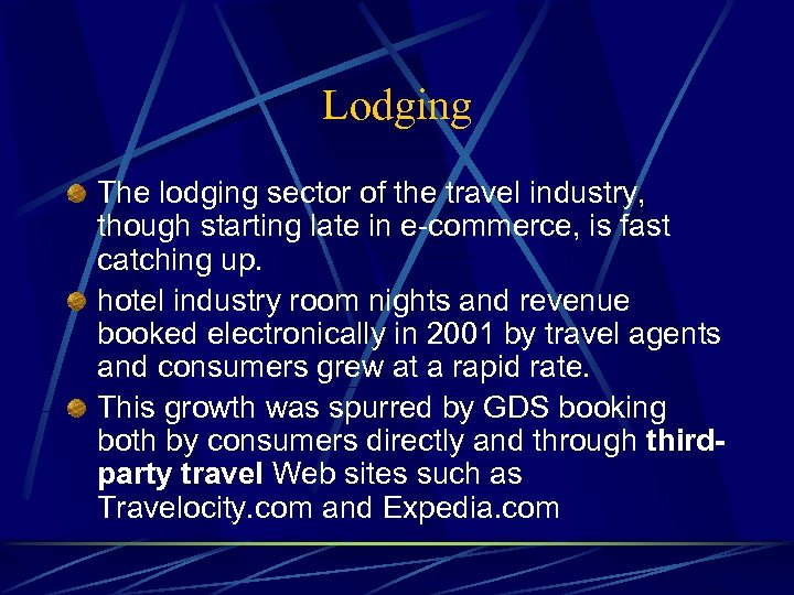 Lodging The lodging sector of the travel industry, though starting late in e-commerce, is