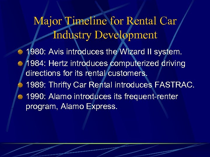 Major Timeline for Rental Car Industry Development 1980: Avis introduces the Wizard II system.