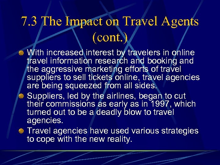 7. 3 The Impact on Travel Agents (cont. ) With increased interest by travelers