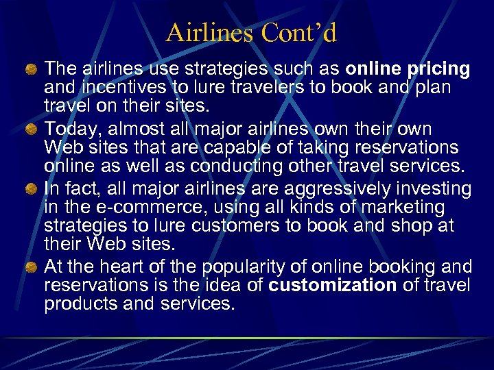 Airlines Cont’d The airlines use strategies such as online pricing and incentives to lure