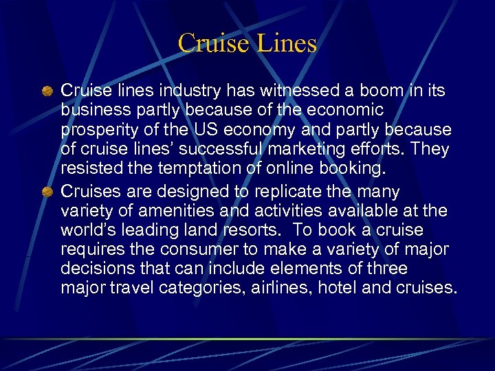 Cruise Lines Cruise lines industry has witnessed a boom in its business partly because