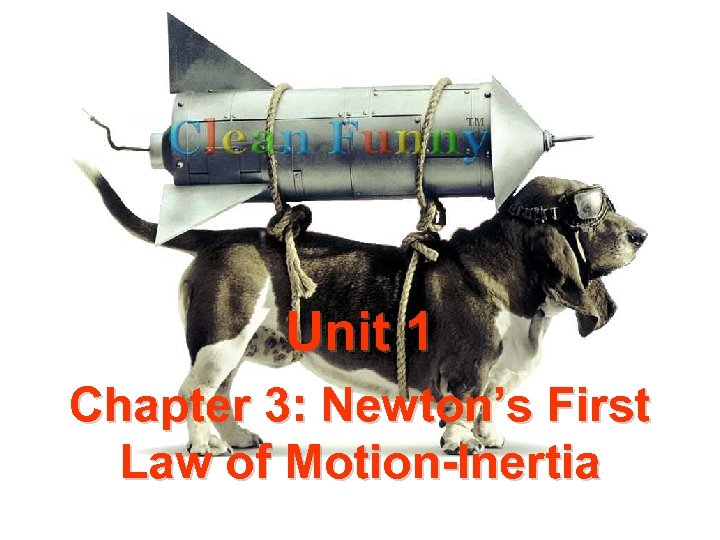 Unit 1 Chapter 3: Newton’s First Law of Motion-Inertia 