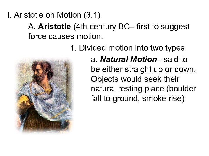 I. Aristotle on Motion (3. 1) A. Aristotle (4 th century BC– first to